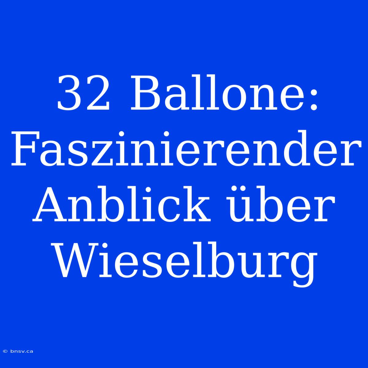 32 Ballone: Faszinierender Anblick Über Wieselburg