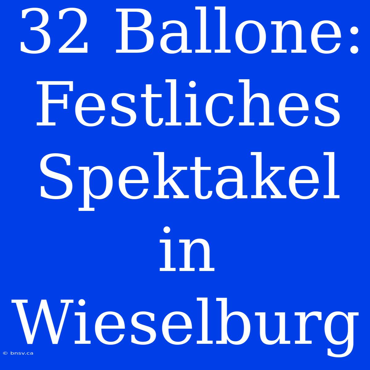 32 Ballone: Festliches Spektakel In Wieselburg