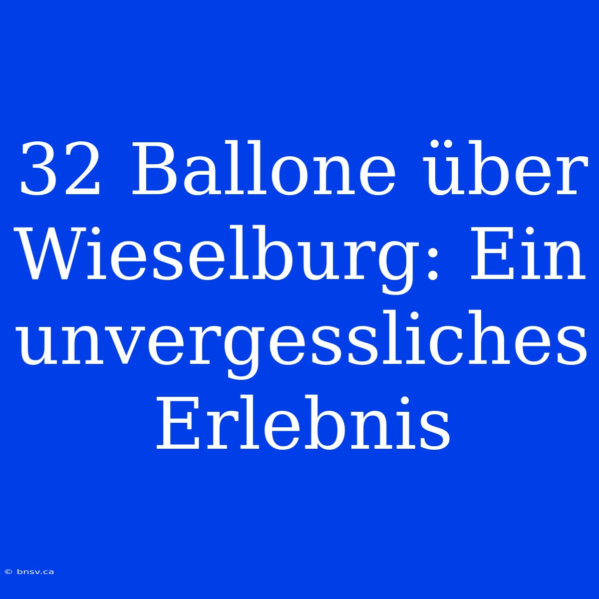 32 Ballone Über Wieselburg: Ein Unvergessliches Erlebnis