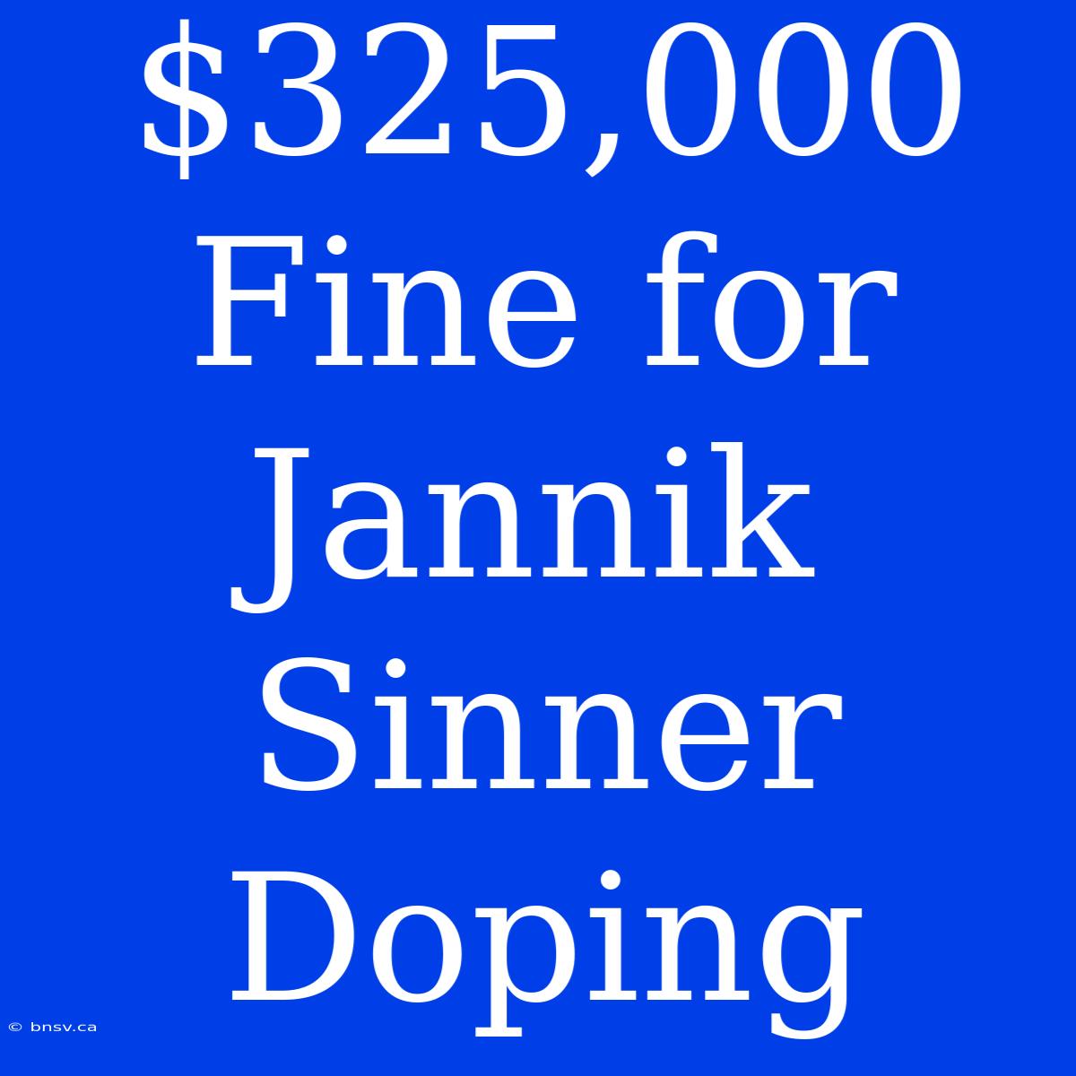 $325,000 Fine For Jannik Sinner Doping