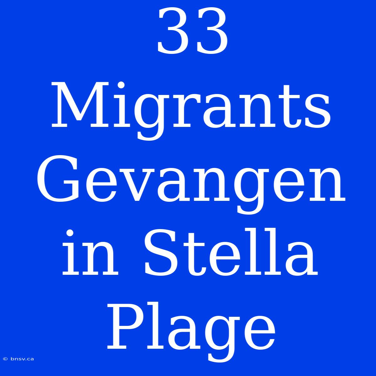 33 Migrants Gevangen In Stella Plage