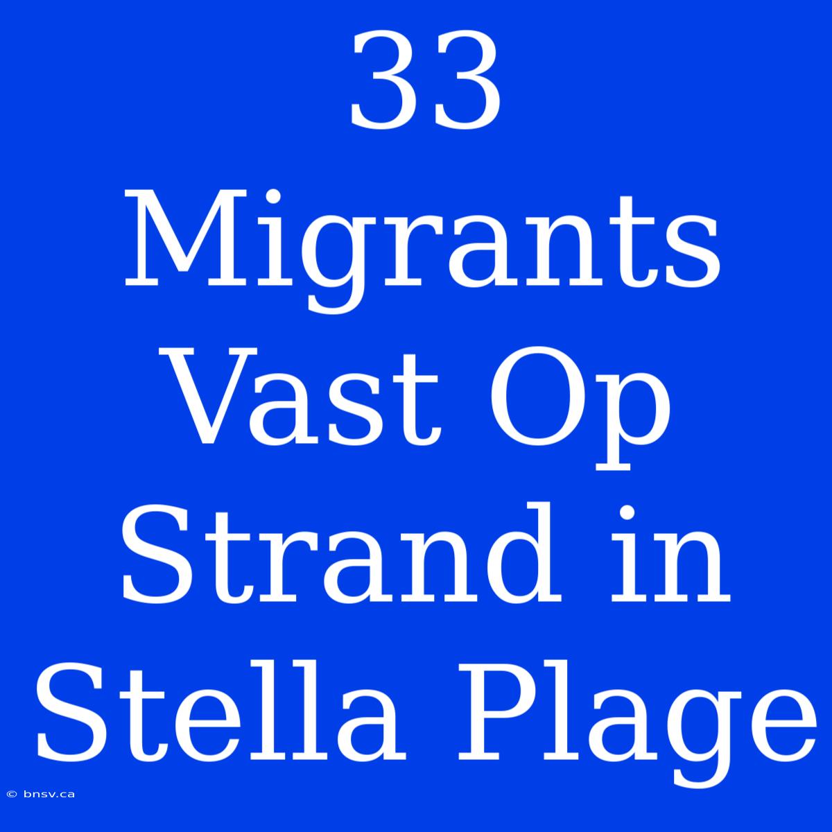 33 Migrants Vast Op Strand In Stella Plage