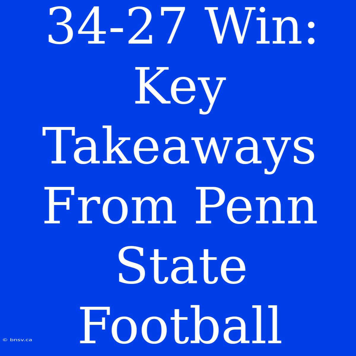 34-27 Win: Key Takeaways From Penn State Football