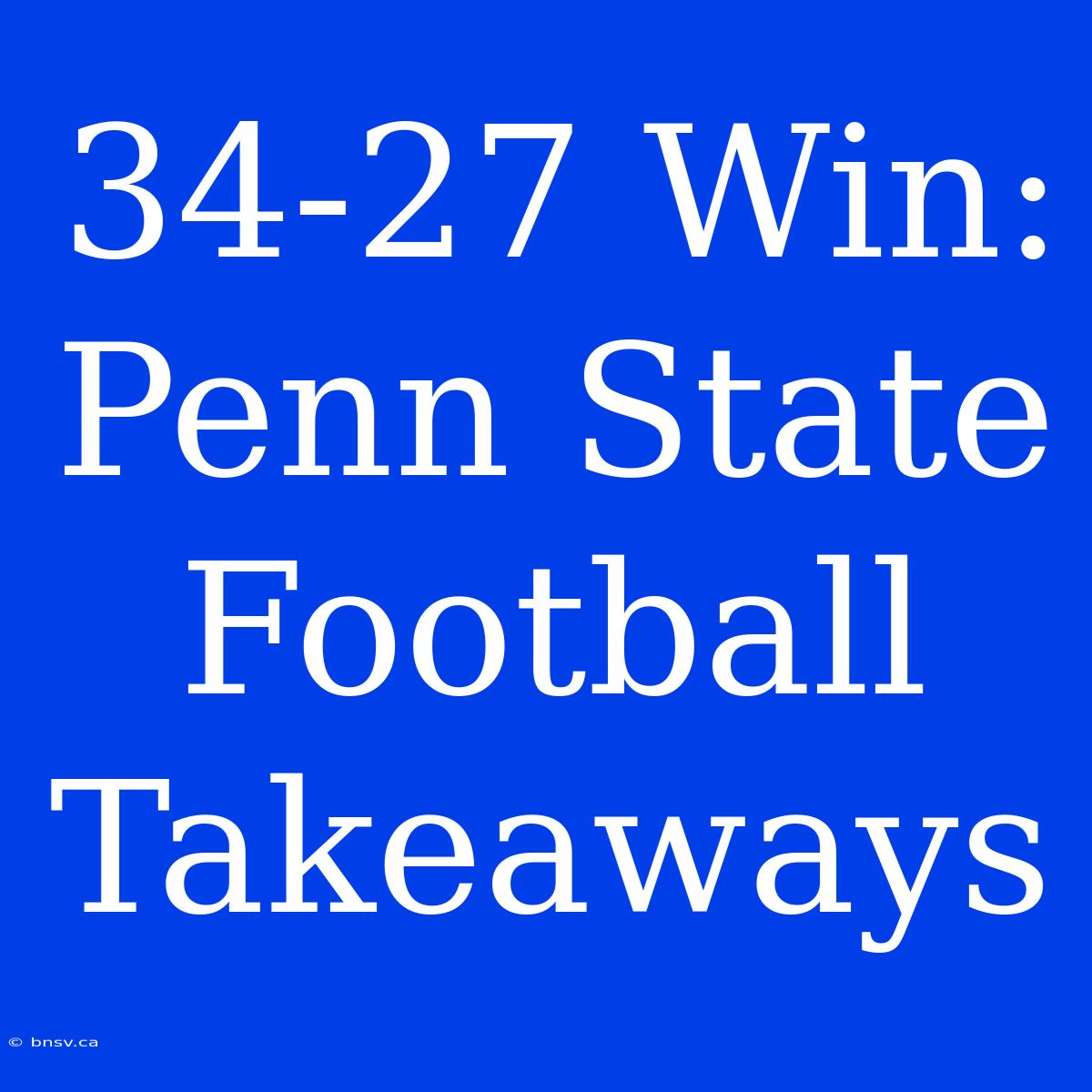 34-27 Win: Penn State Football Takeaways