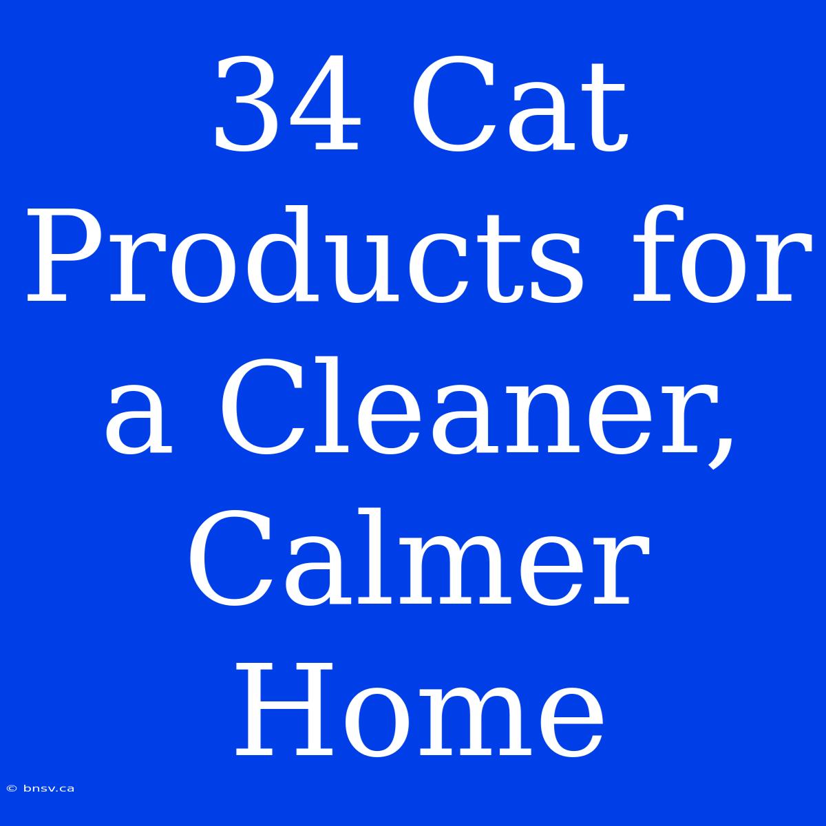 34 Cat Products For A Cleaner, Calmer Home