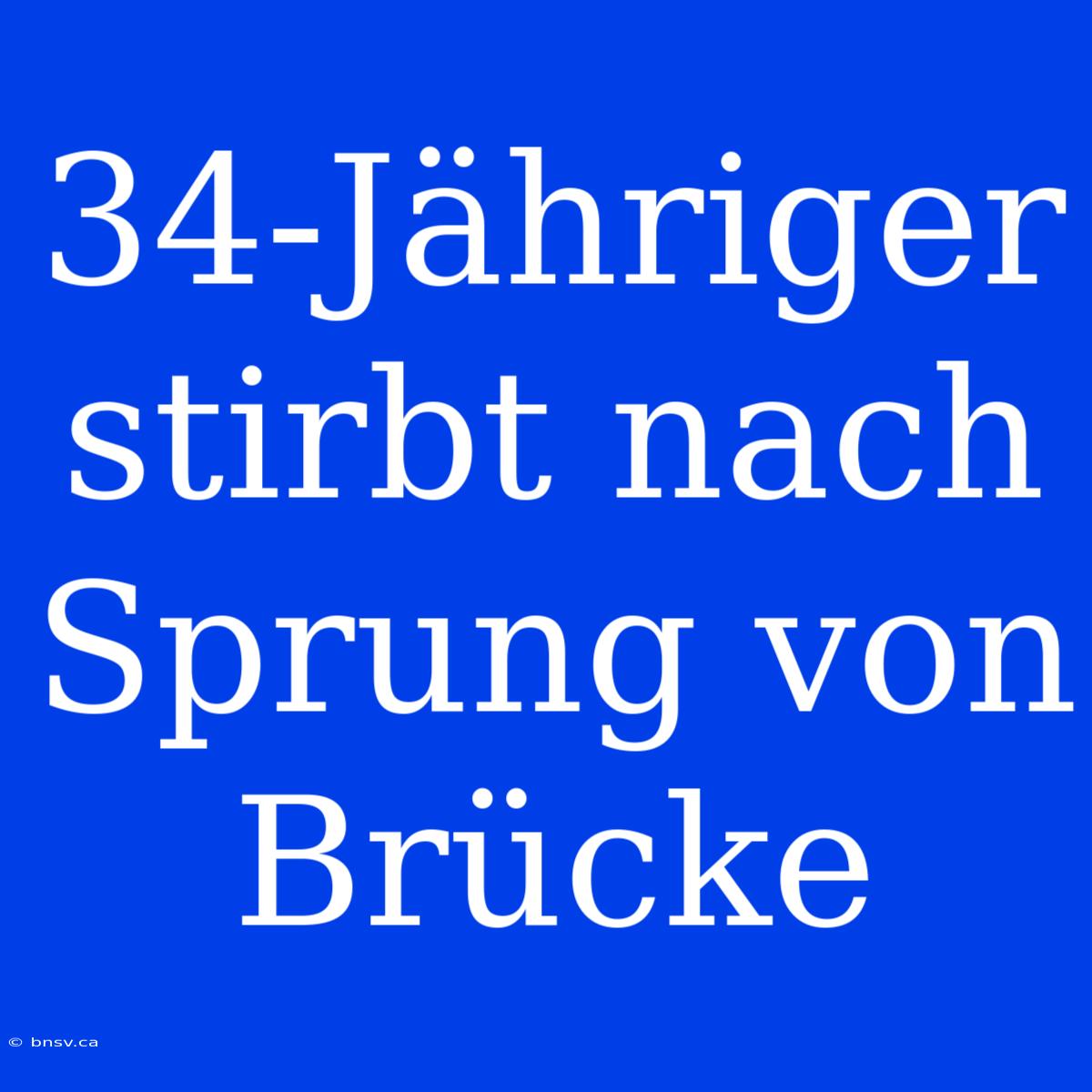 34-Jähriger Stirbt Nach Sprung Von Brücke