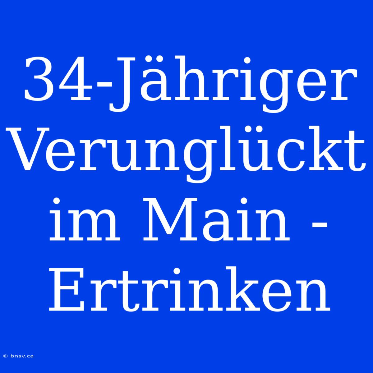 34-Jähriger Verunglückt Im Main - Ertrinken