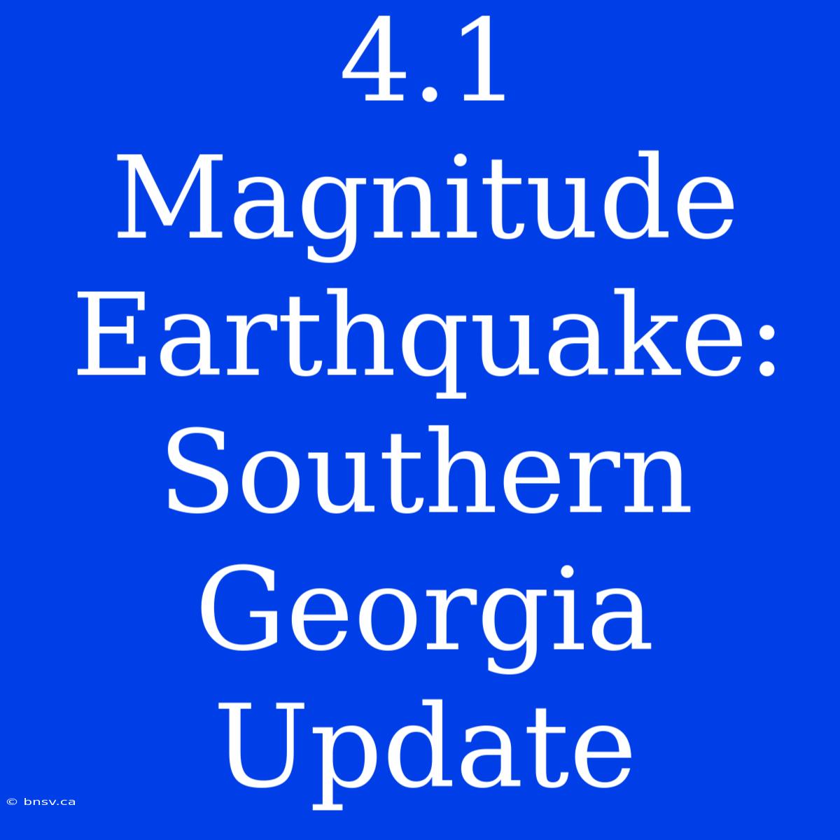 4.1 Magnitude Earthquake: Southern Georgia Update