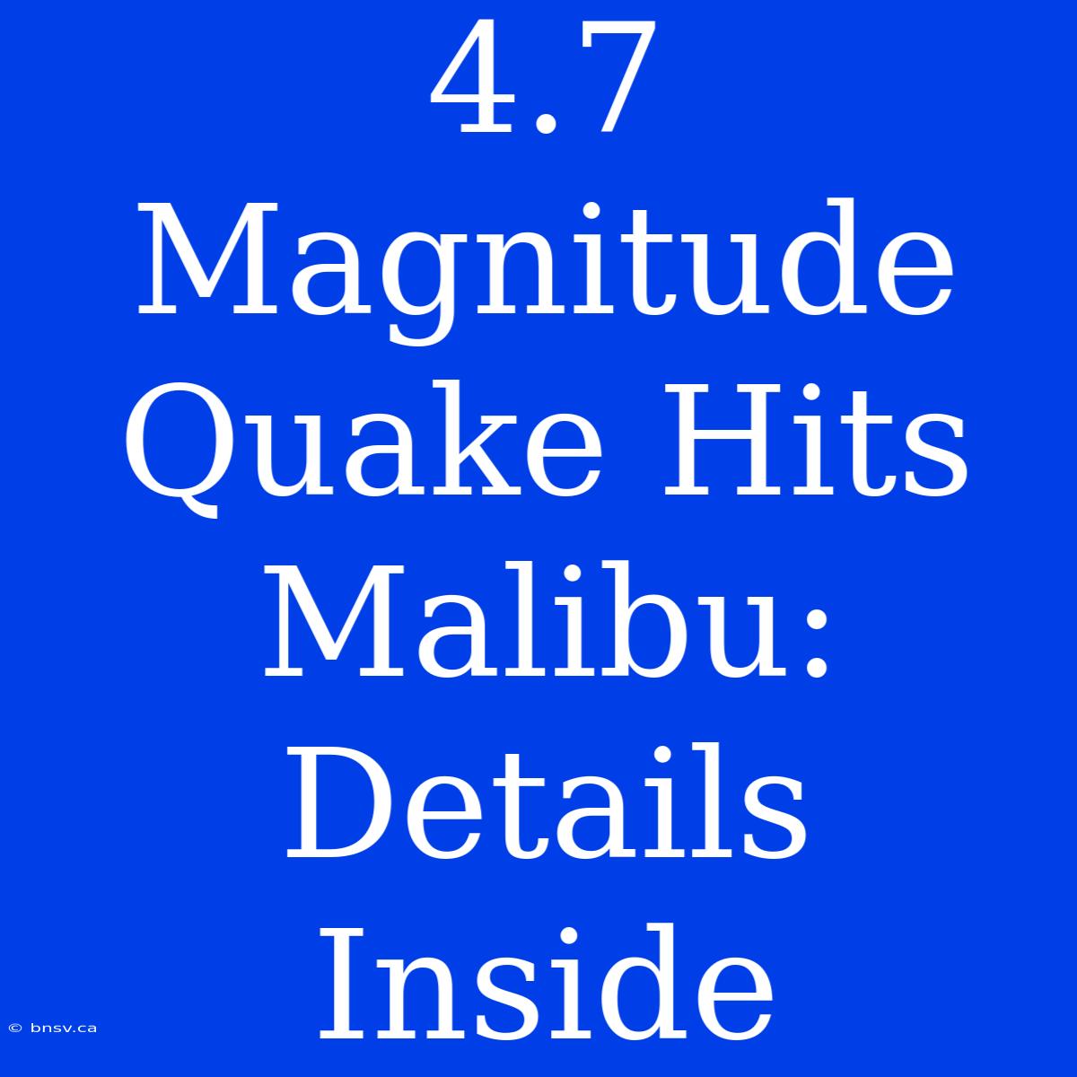 4.7 Magnitude Quake Hits Malibu: Details Inside