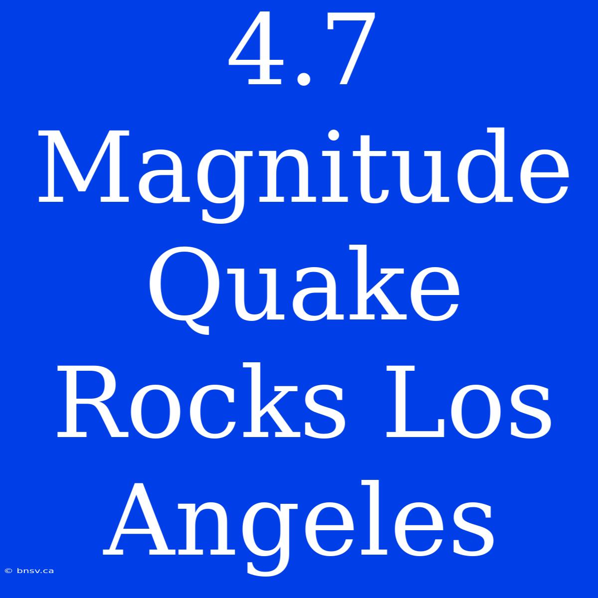 4.7 Magnitude Quake Rocks Los Angeles