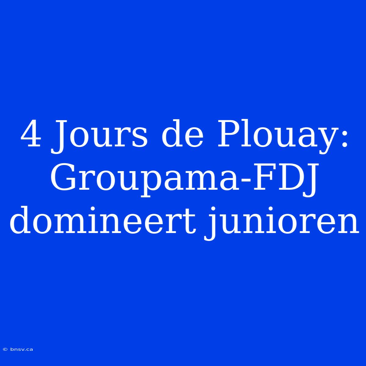 4 Jours De Plouay: Groupama-FDJ Domineert Junioren