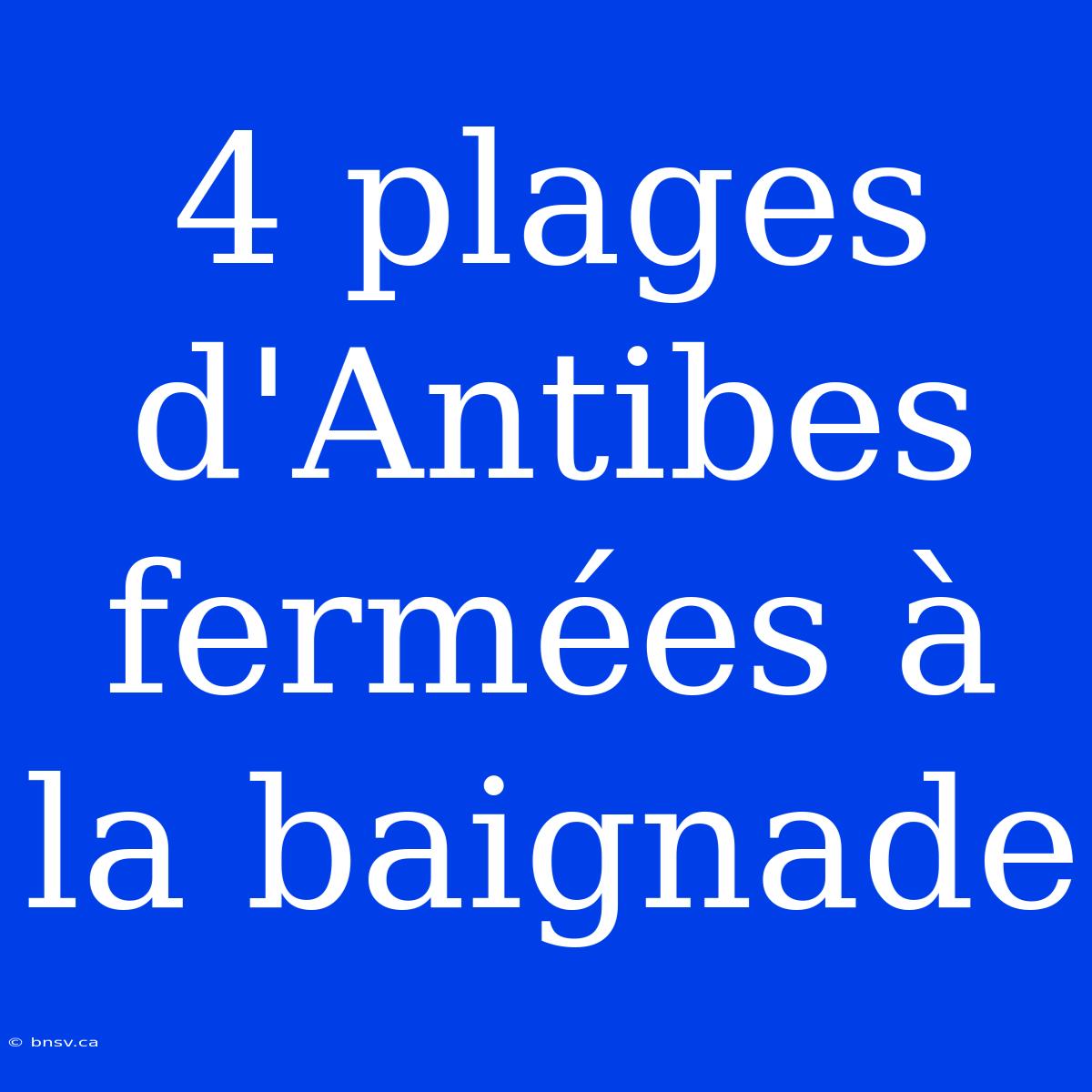 4 Plages D'Antibes Fermées À La Baignade