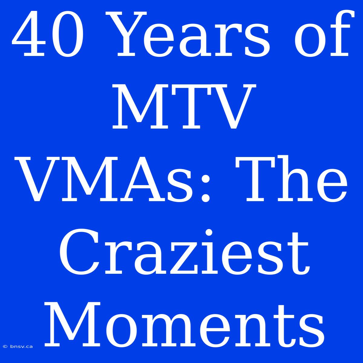 40 Years Of MTV VMAs: The Craziest Moments