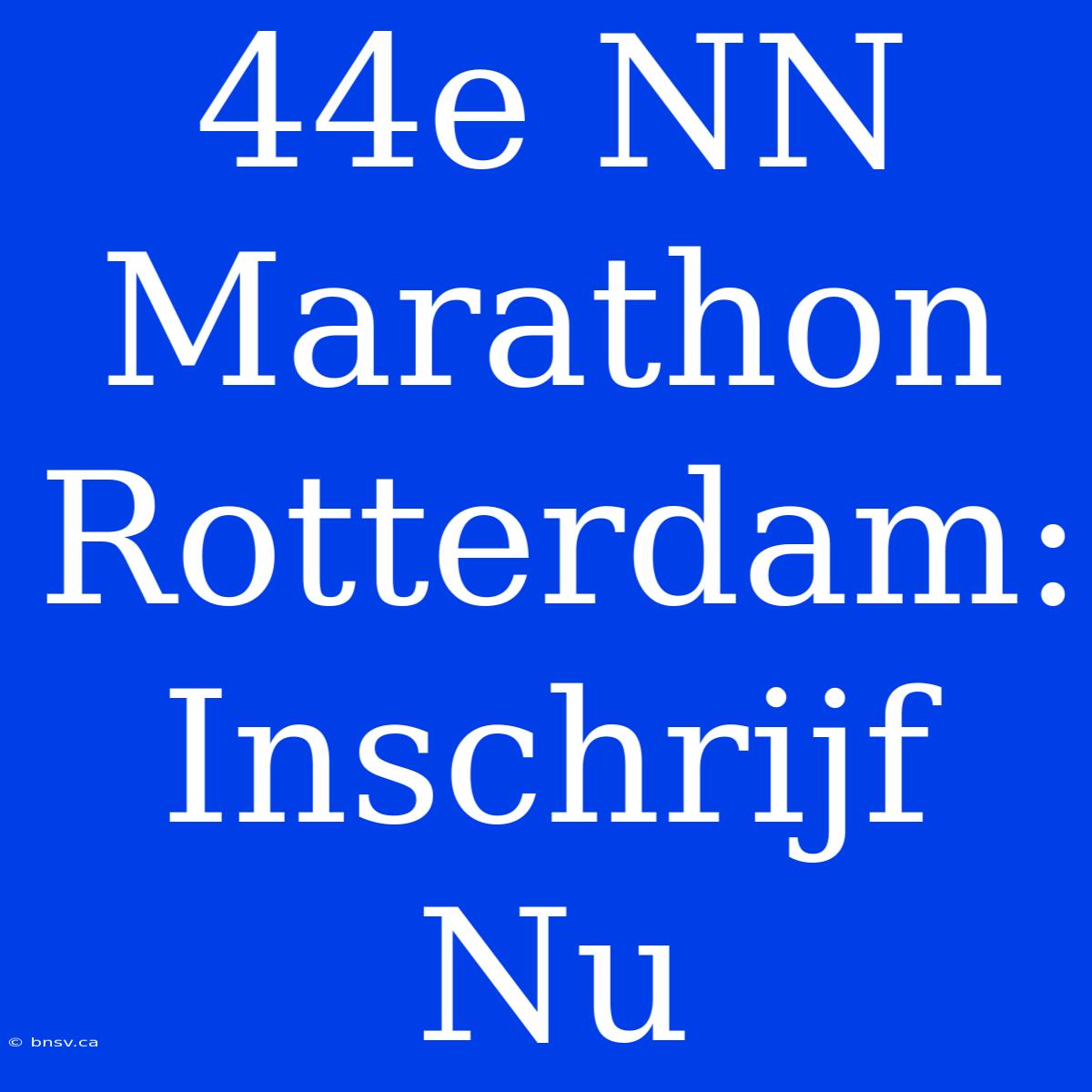 44e NN Marathon Rotterdam: Inschrijf Nu