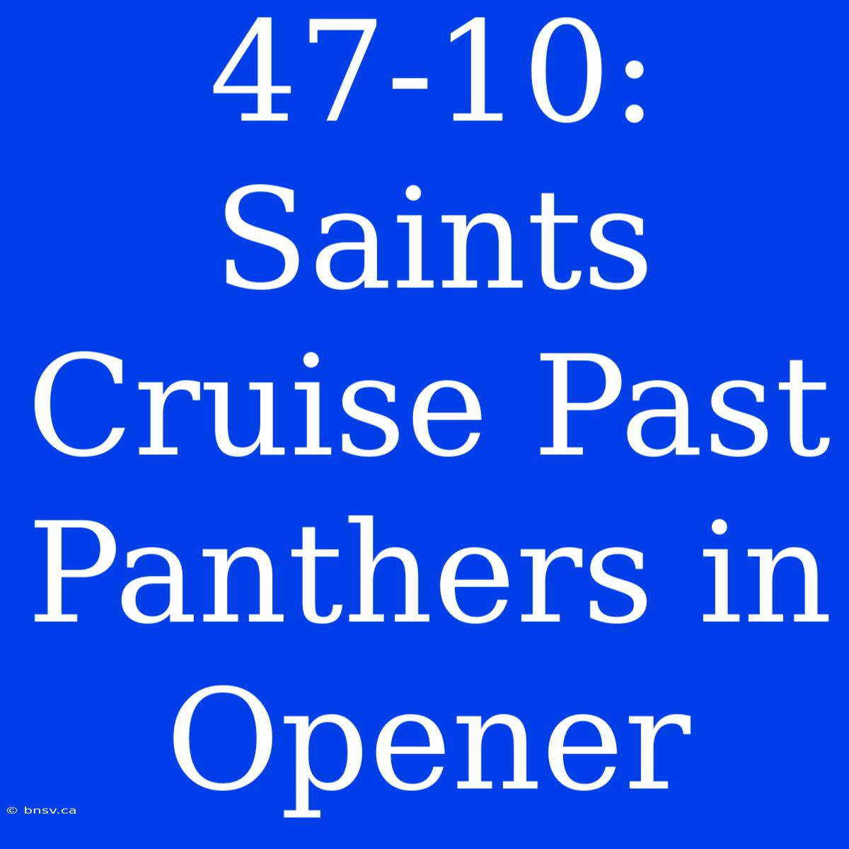 47-10: Saints Cruise Past Panthers In Opener