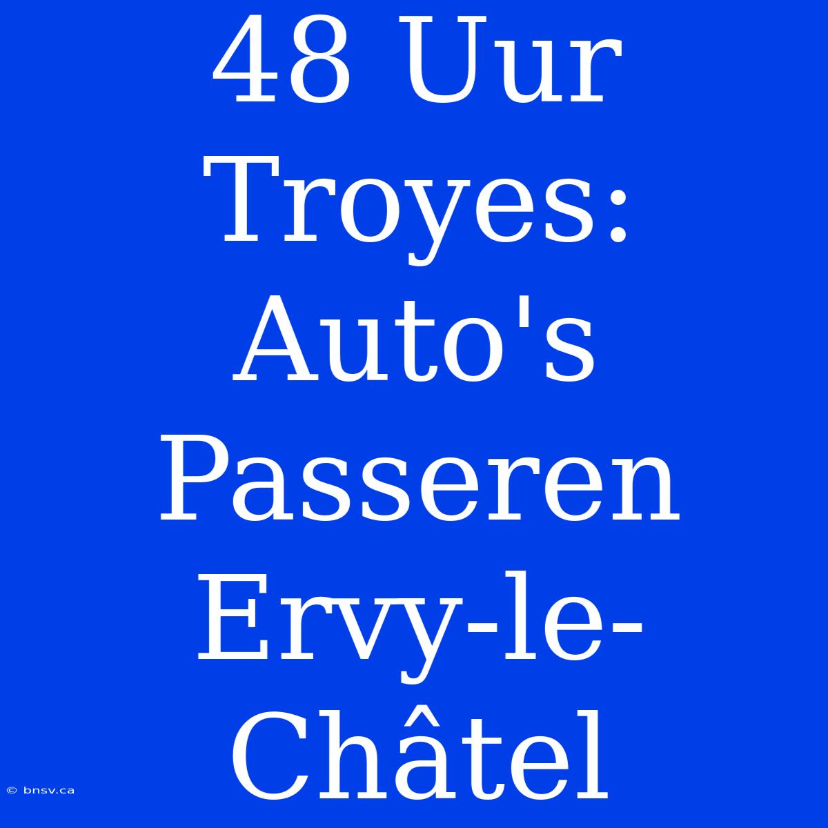 48 Uur Troyes: Auto's Passeren Ervy-le-Châtel