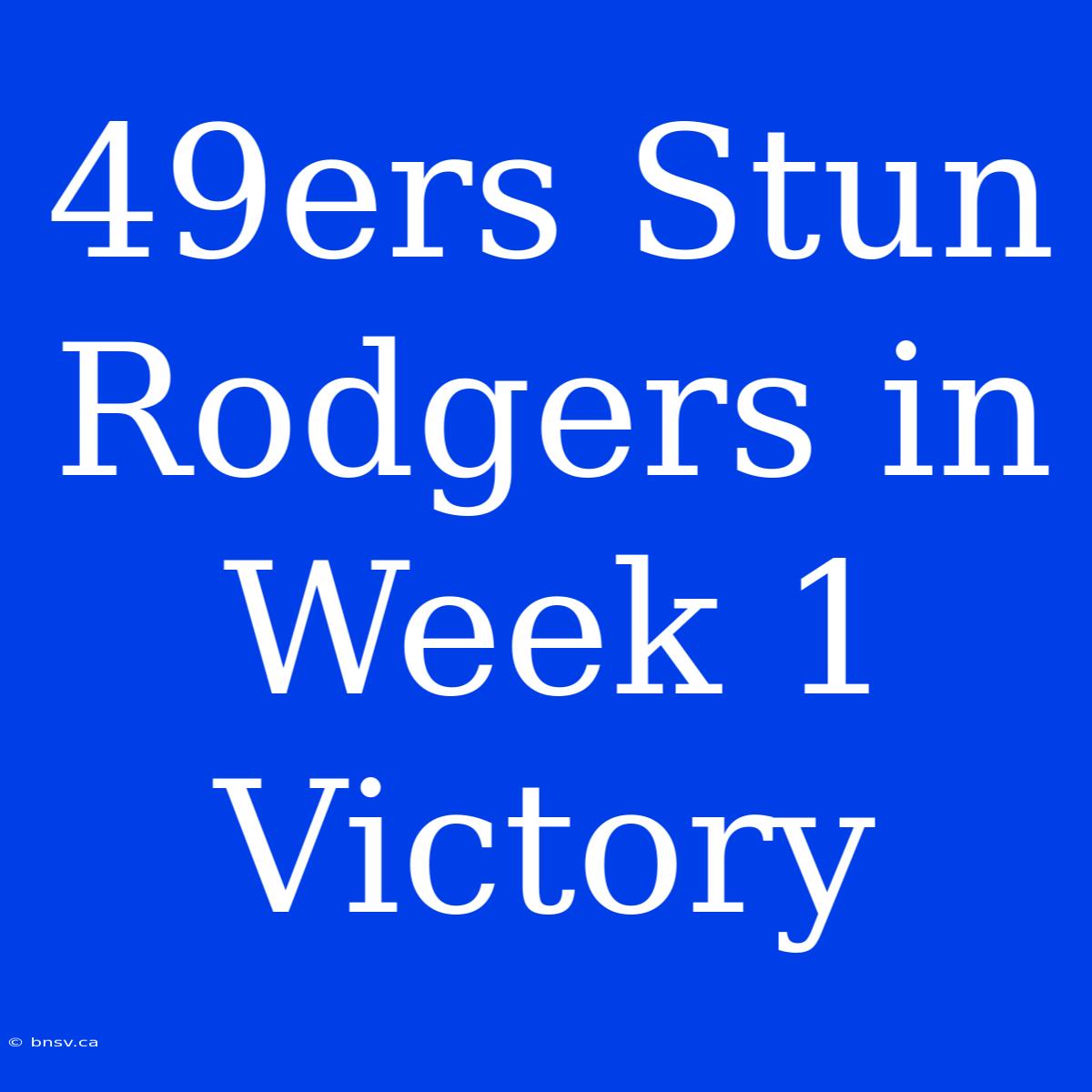 49ers Stun Rodgers In Week 1 Victory