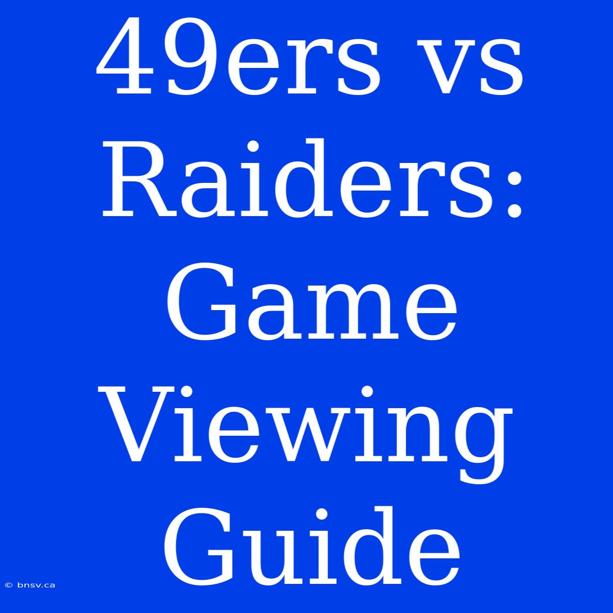 49ers Vs Raiders: Game Viewing Guide