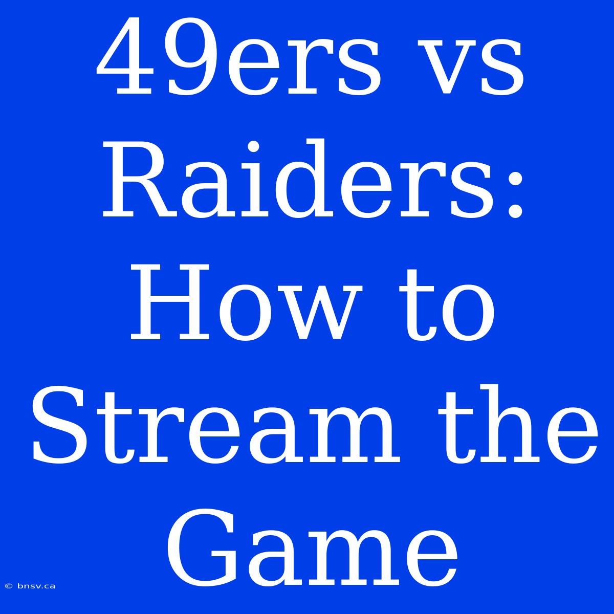 49ers Vs Raiders: How To Stream The Game