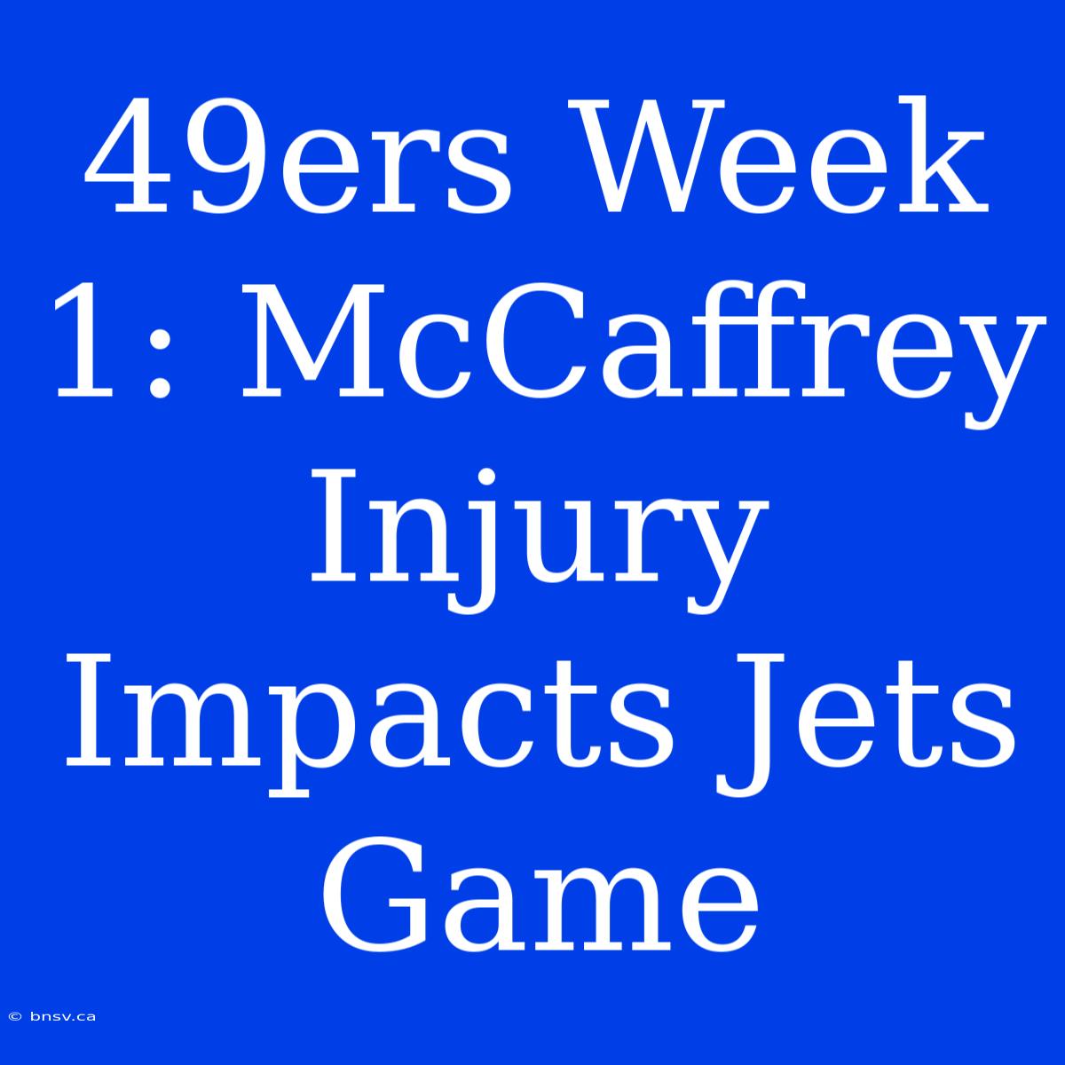 49ers Week 1: McCaffrey Injury Impacts Jets Game