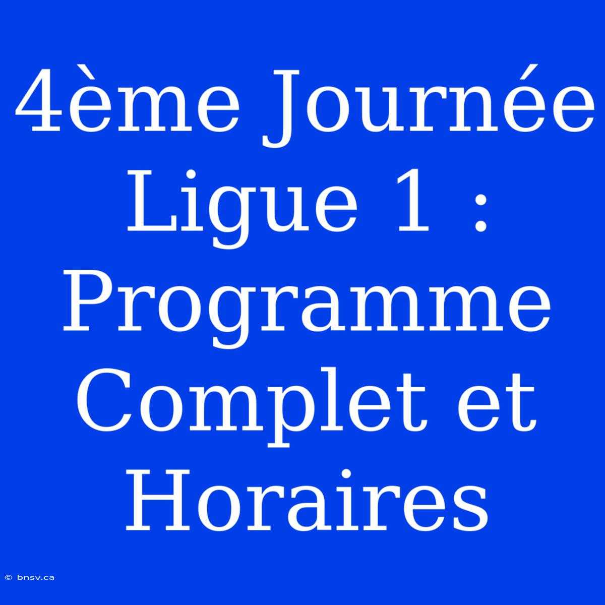 4ème Journée Ligue 1 : Programme Complet Et Horaires