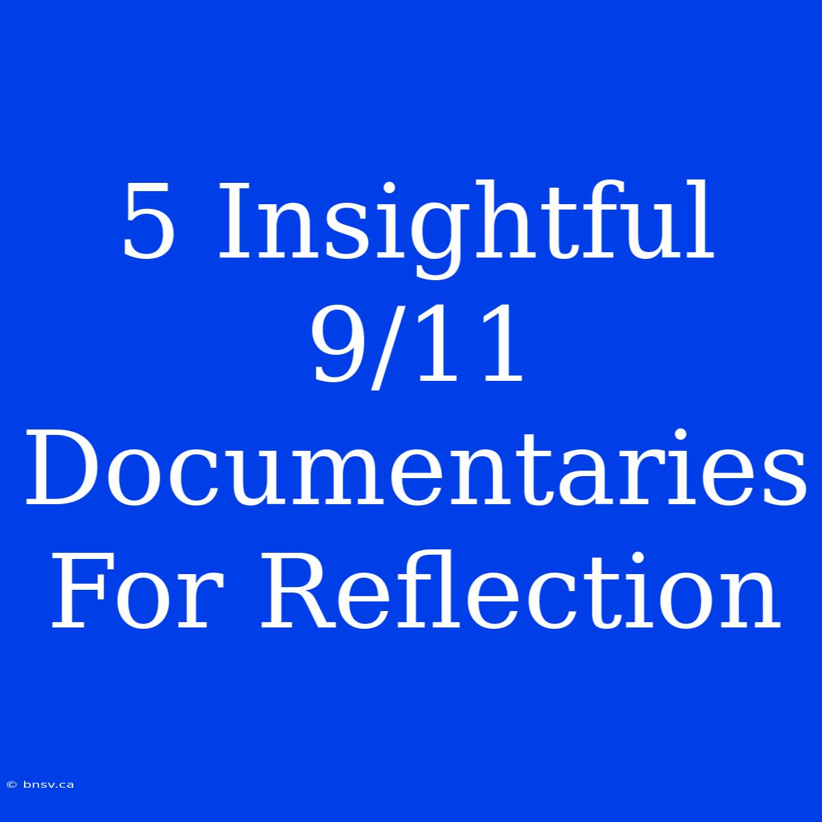 5 Insightful 9/11 Documentaries For Reflection