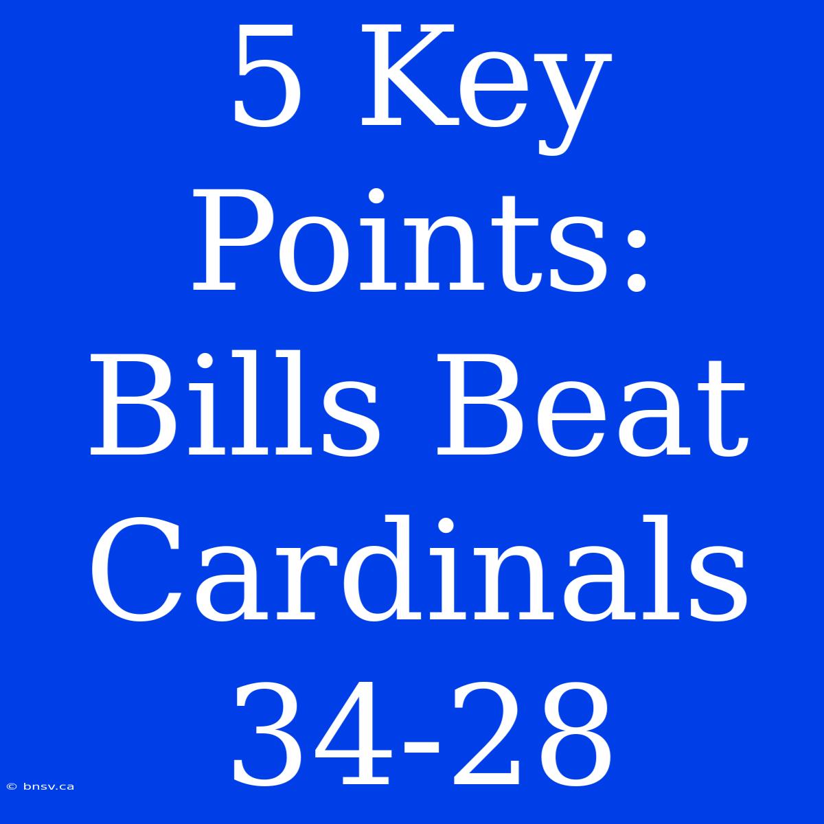 5 Key Points: Bills Beat Cardinals 34-28