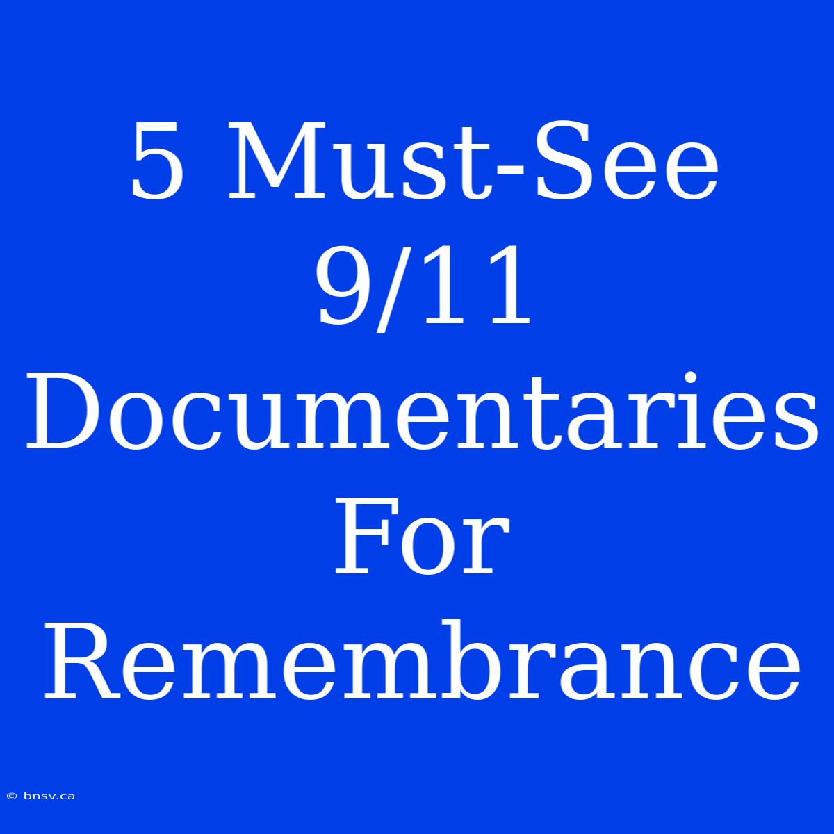 5 Must-See 9/11 Documentaries For Remembrance