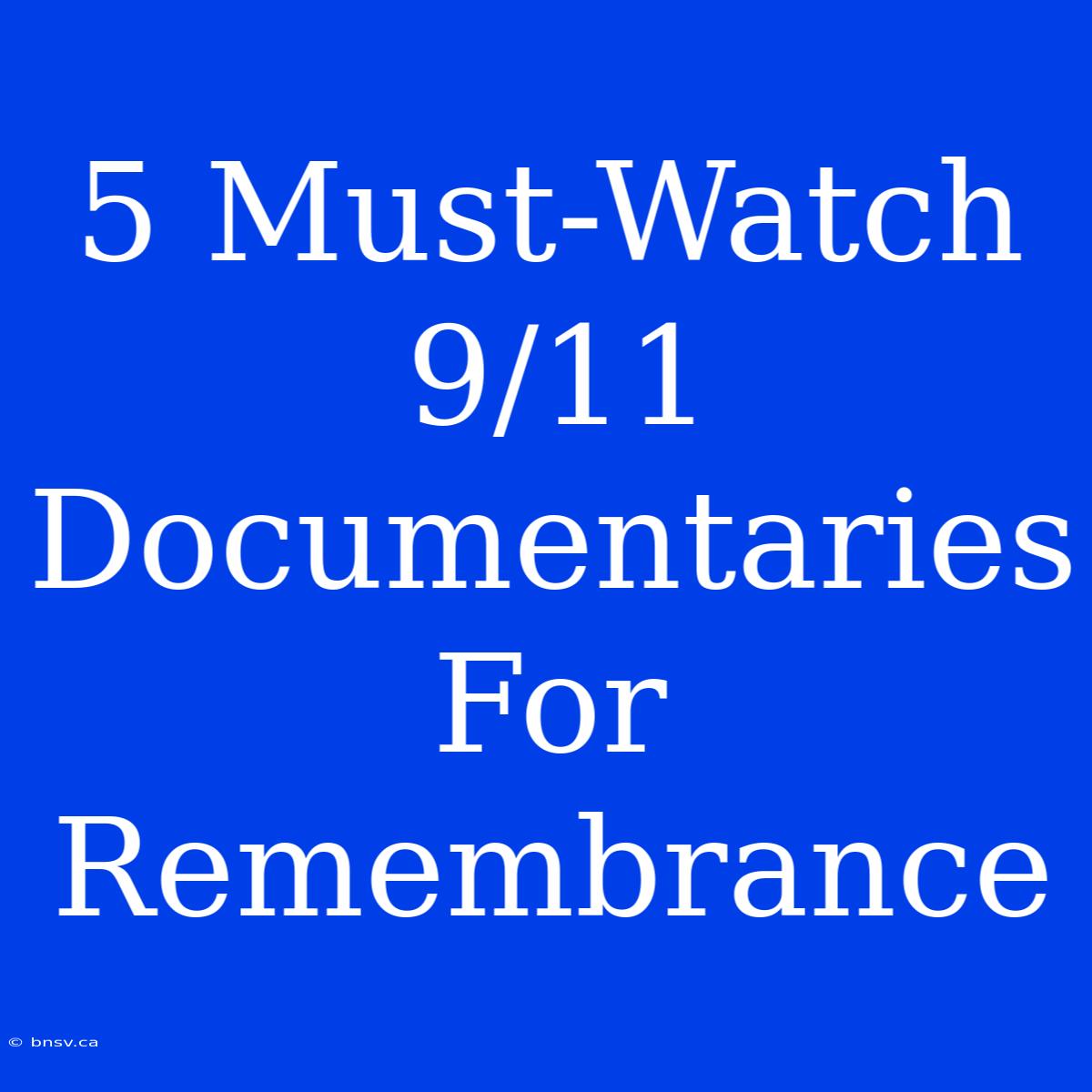 5 Must-Watch 9/11 Documentaries For Remembrance