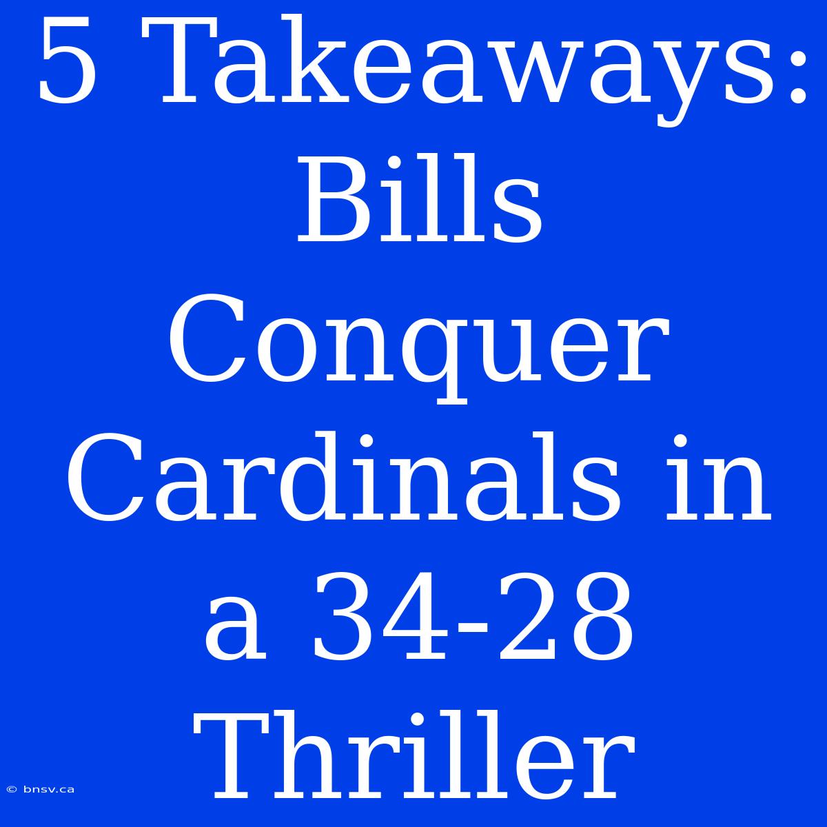 5 Takeaways: Bills Conquer Cardinals In A 34-28 Thriller