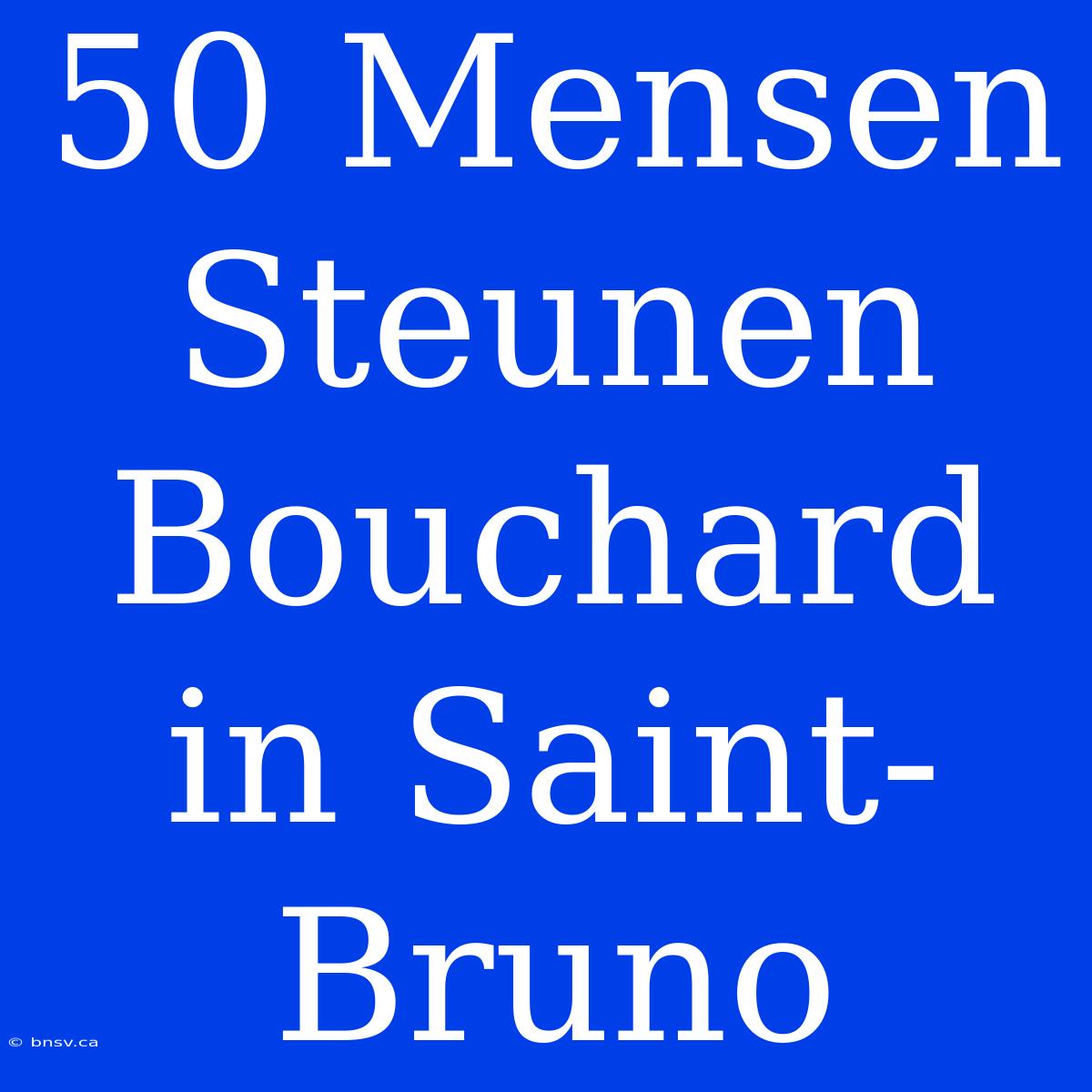 50 Mensen Steunen Bouchard In Saint-Bruno