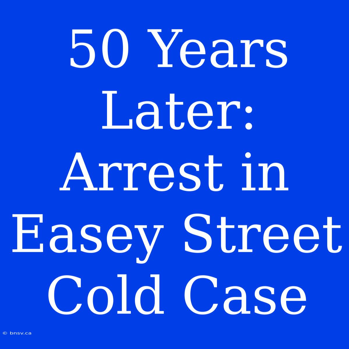 50 Years Later: Arrest In Easey Street Cold Case