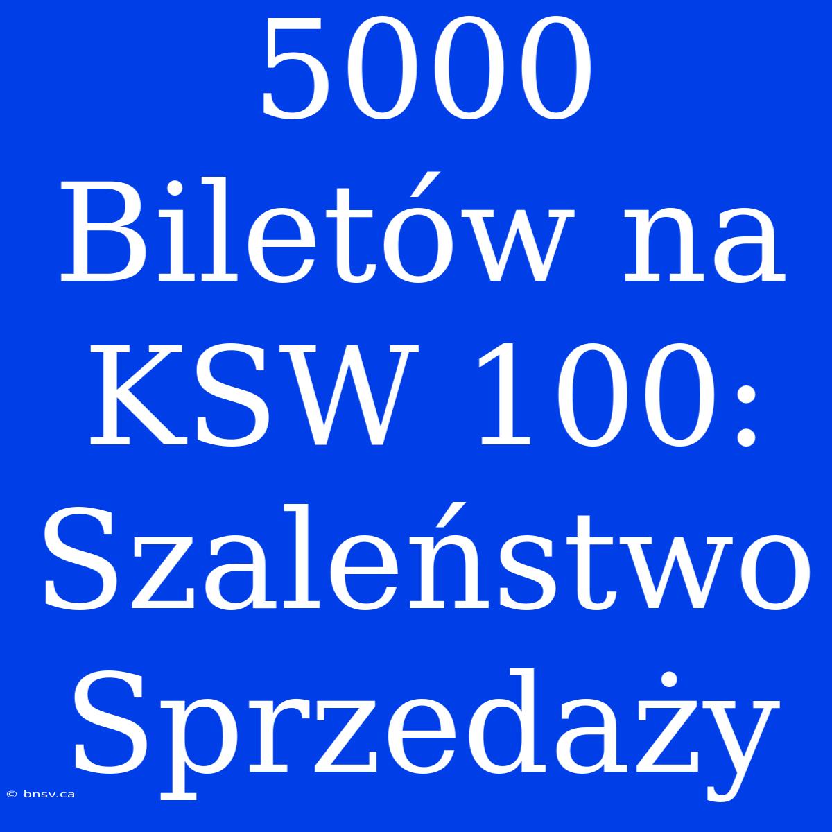 5000 Biletów Na KSW 100: Szaleństwo Sprzedaży