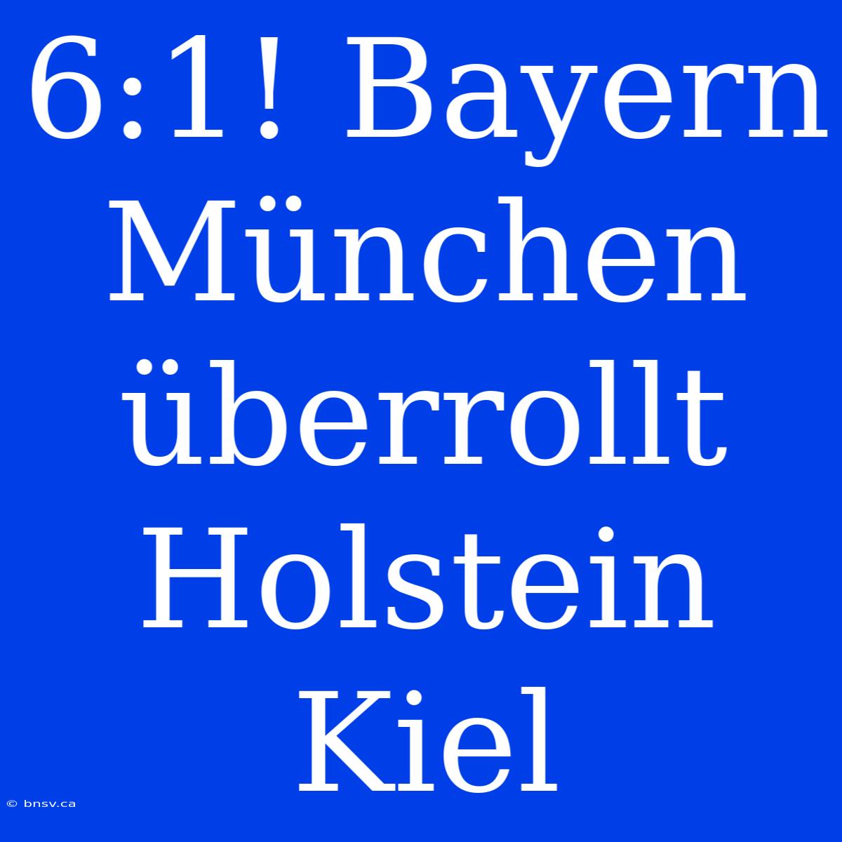 6:1! Bayern München Überrollt Holstein Kiel