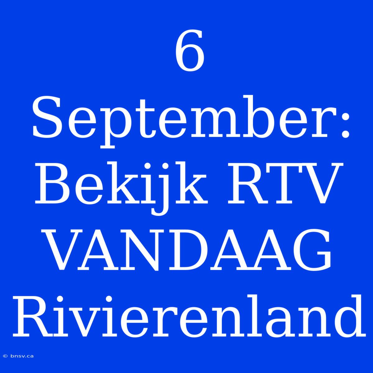 6 September: Bekijk RTV VANDAAG Rivierenland