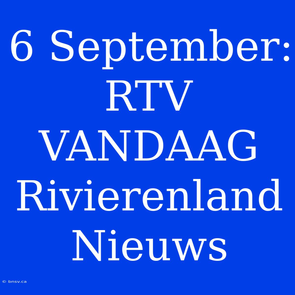 6 September: RTV VANDAAG Rivierenland Nieuws