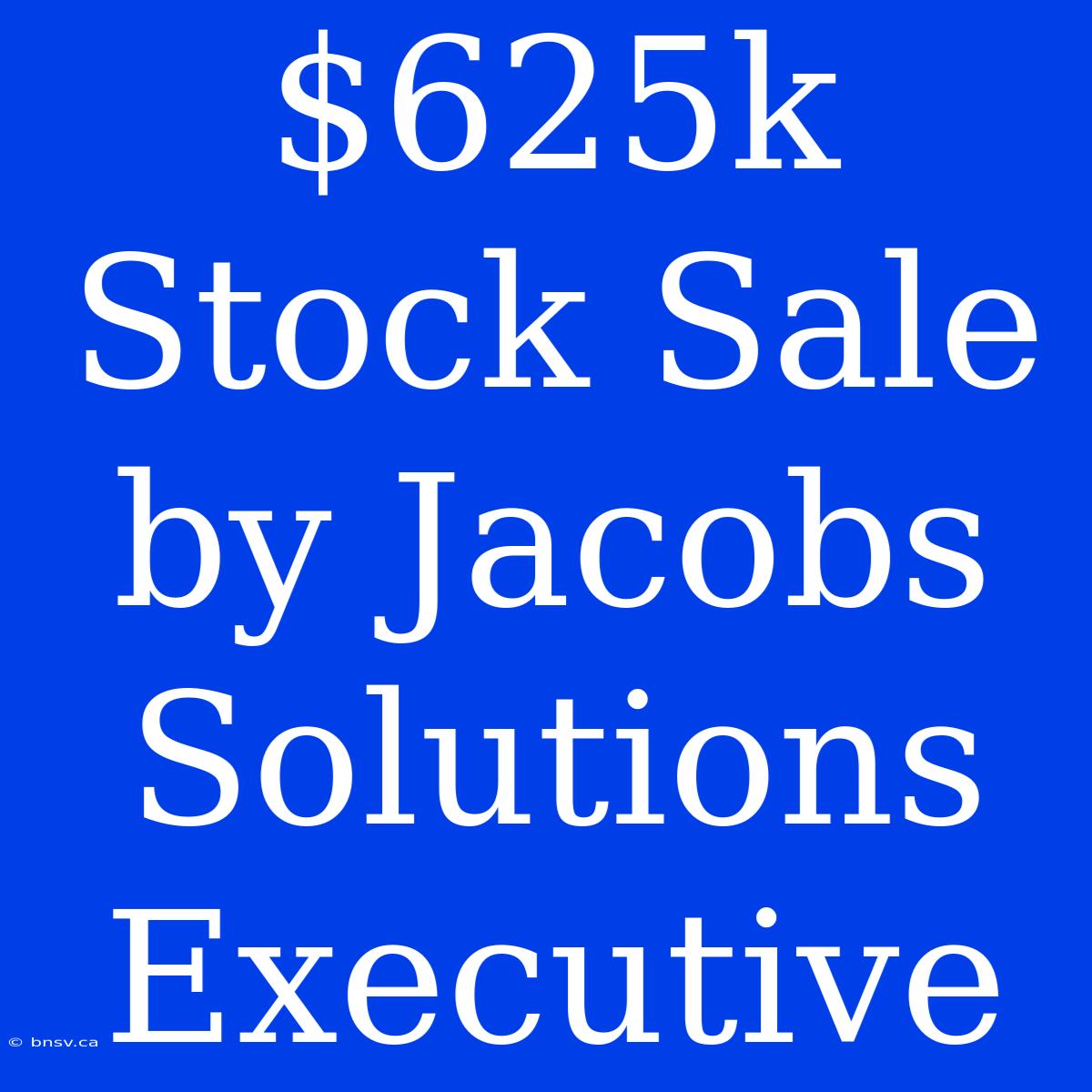 $625k Stock Sale By Jacobs Solutions Executive