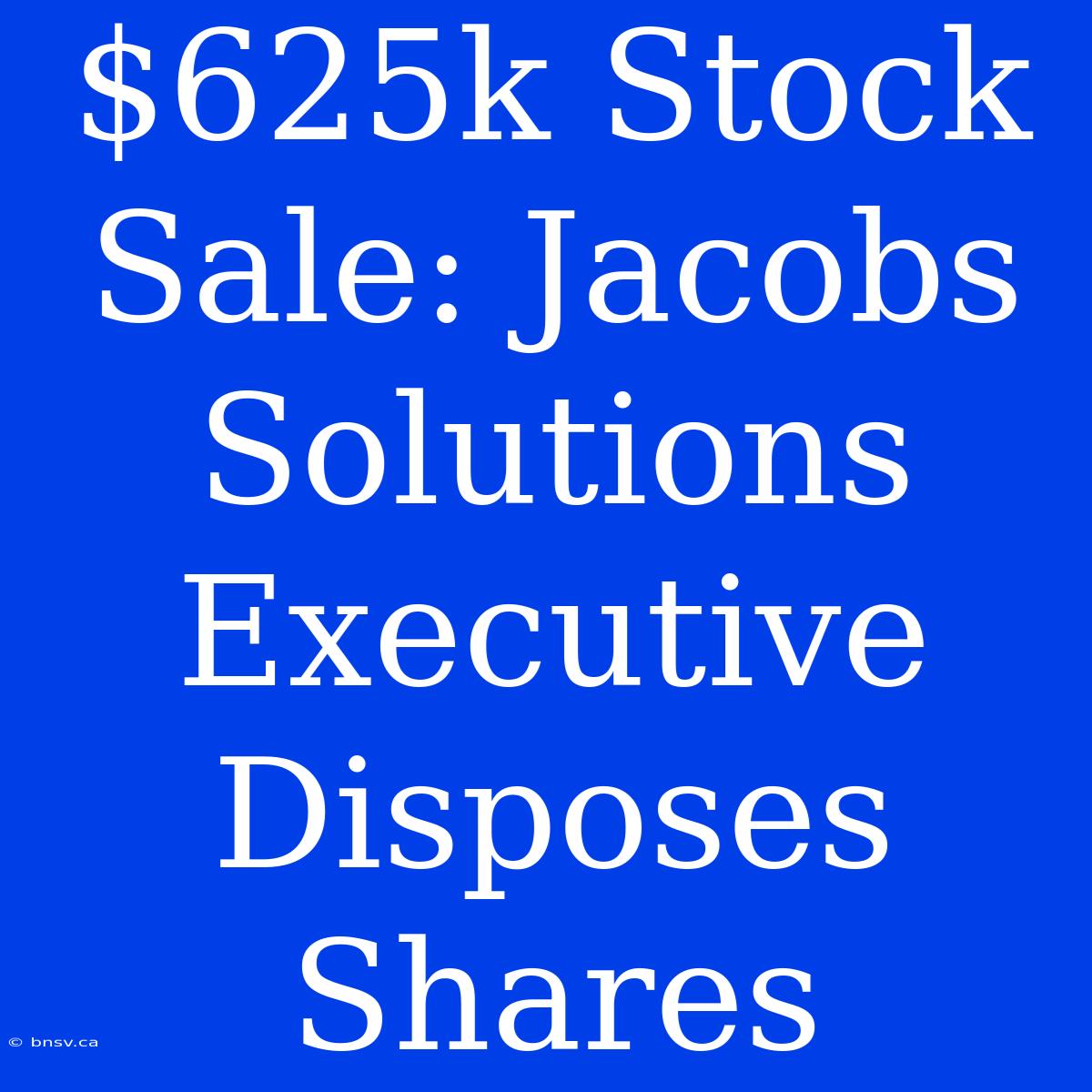 $625k Stock Sale: Jacobs Solutions Executive Disposes Shares