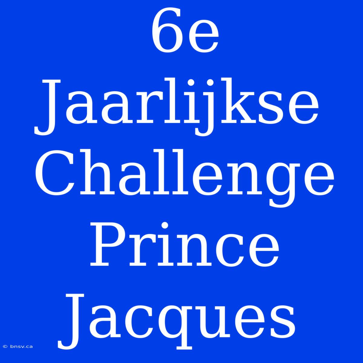 6e Jaarlijkse Challenge Prince Jacques