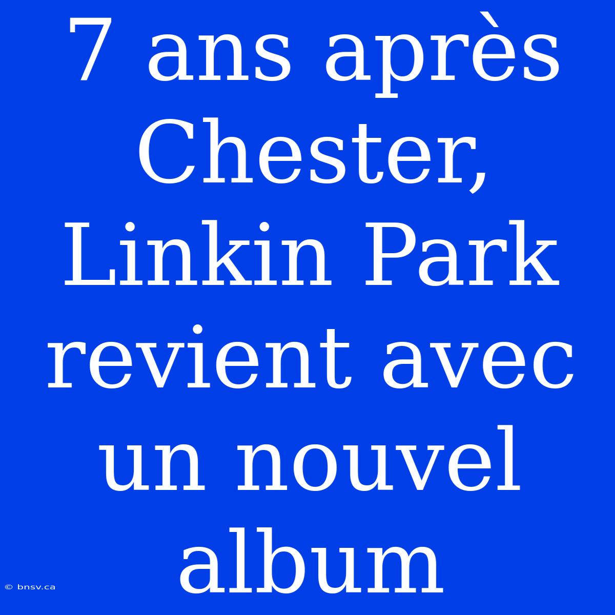 7 Ans Après Chester, Linkin Park Revient Avec Un Nouvel Album