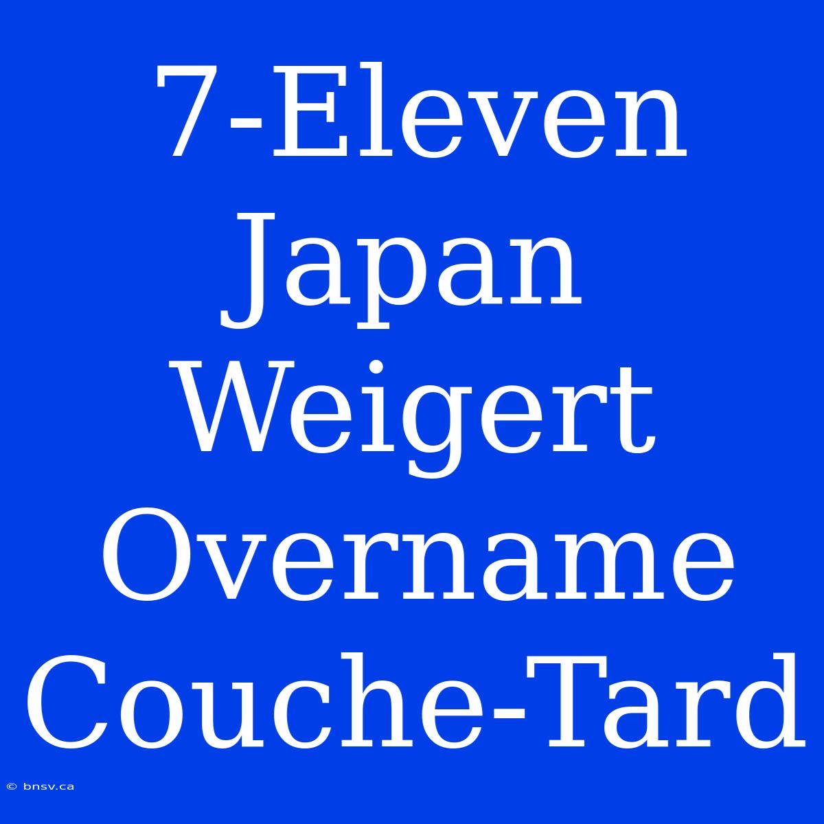 7-Eleven Japan Weigert Overname Couche-Tard