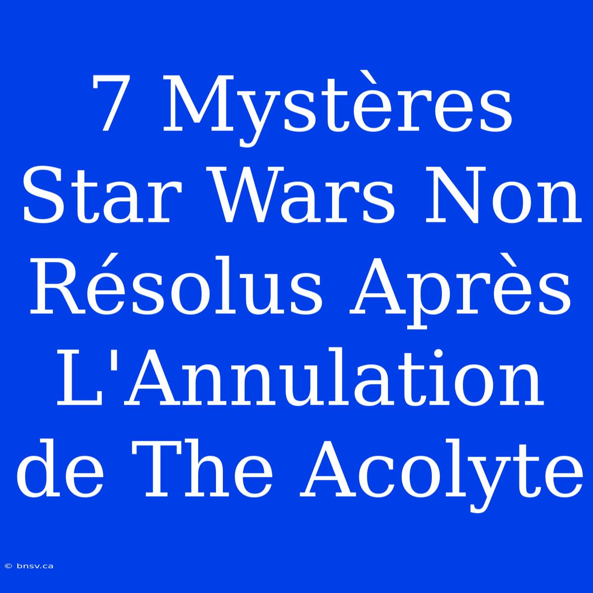 7 Mystères Star Wars Non Résolus Après L'Annulation De The Acolyte