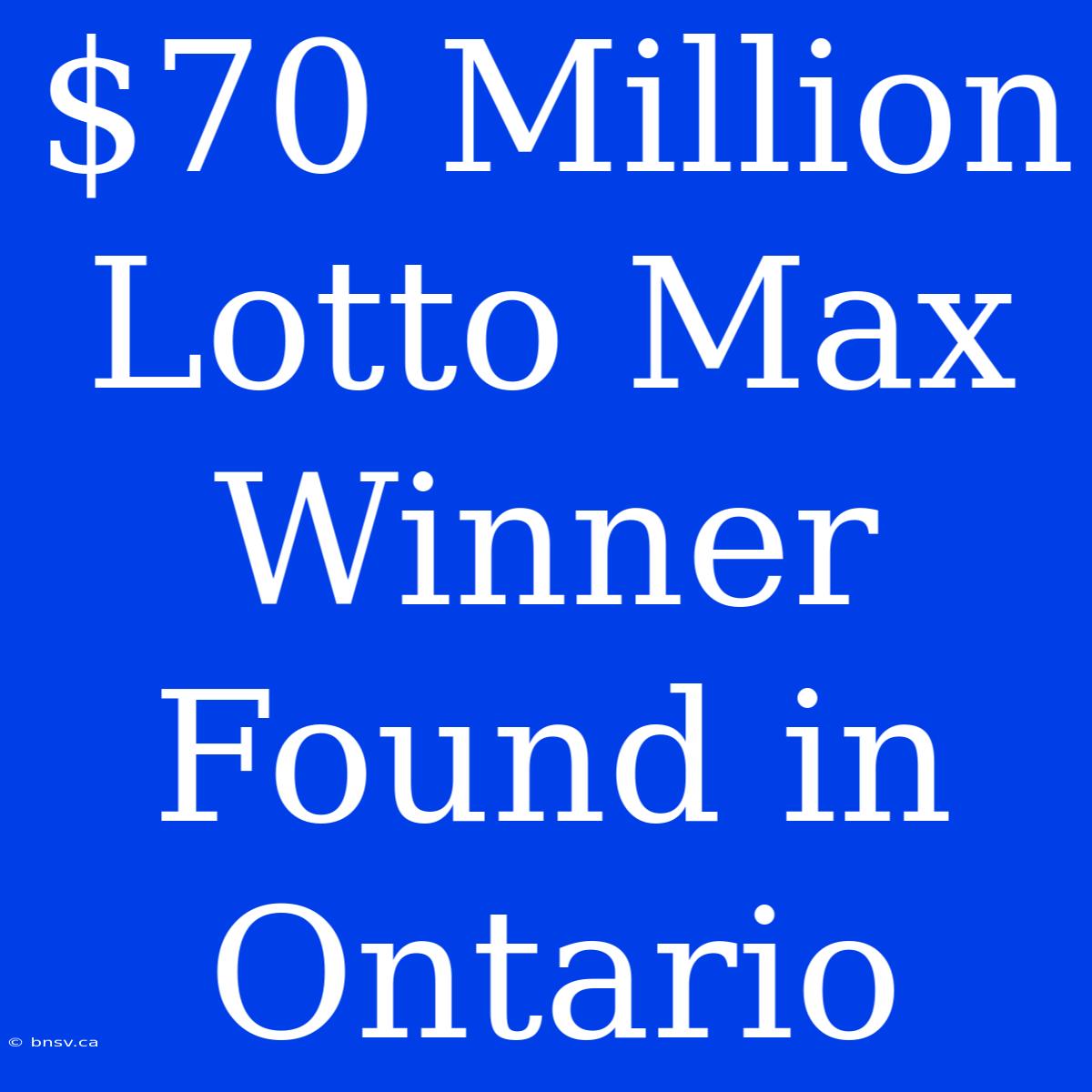 $70 Million Lotto Max Winner Found In Ontario