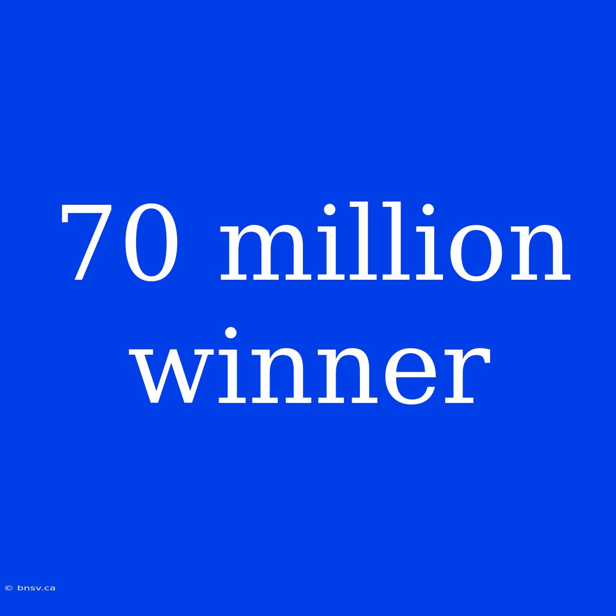 70 Million Winner