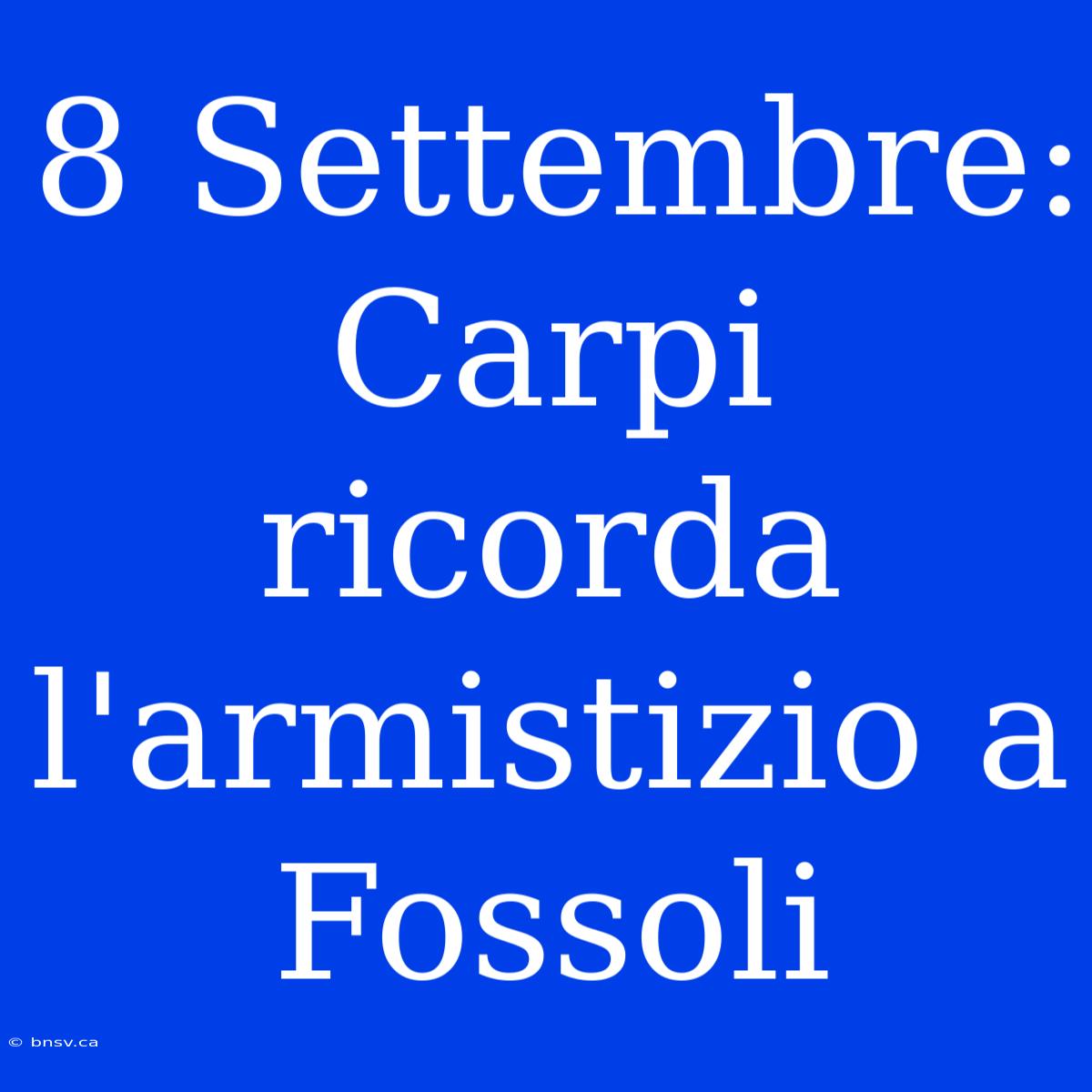 8 Settembre: Carpi Ricorda L'armistizio A Fossoli