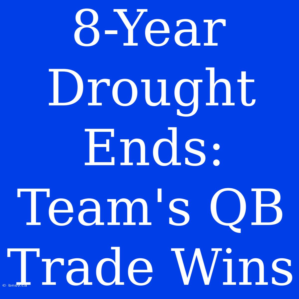 8-Year Drought Ends: Team's QB Trade Wins