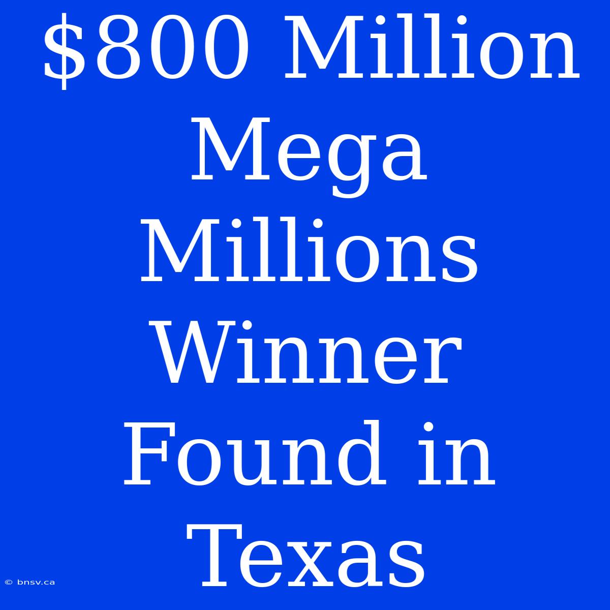 $800 Million Mega Millions Winner Found In Texas