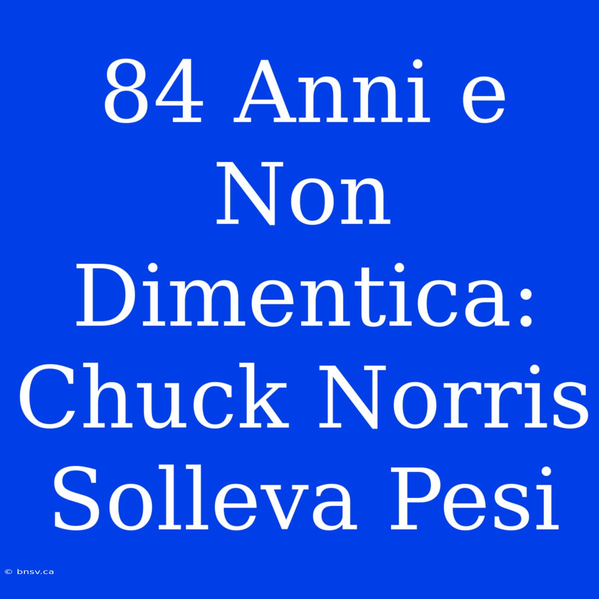 84 Anni E Non Dimentica: Chuck Norris Solleva Pesi