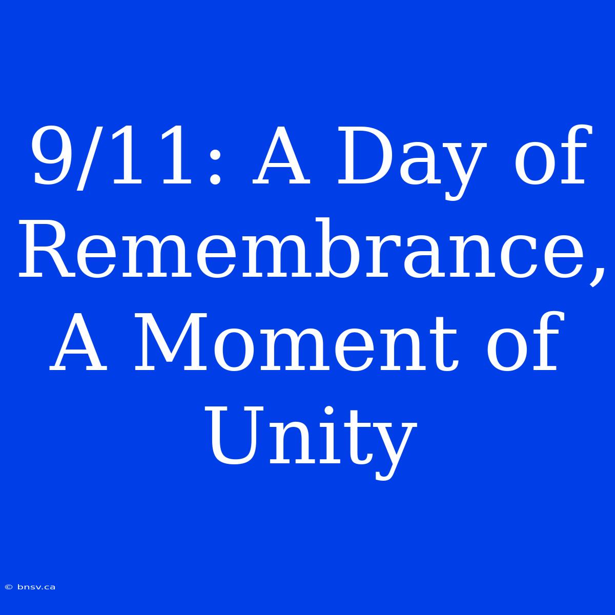 9/11: A Day Of Remembrance, A Moment Of Unity