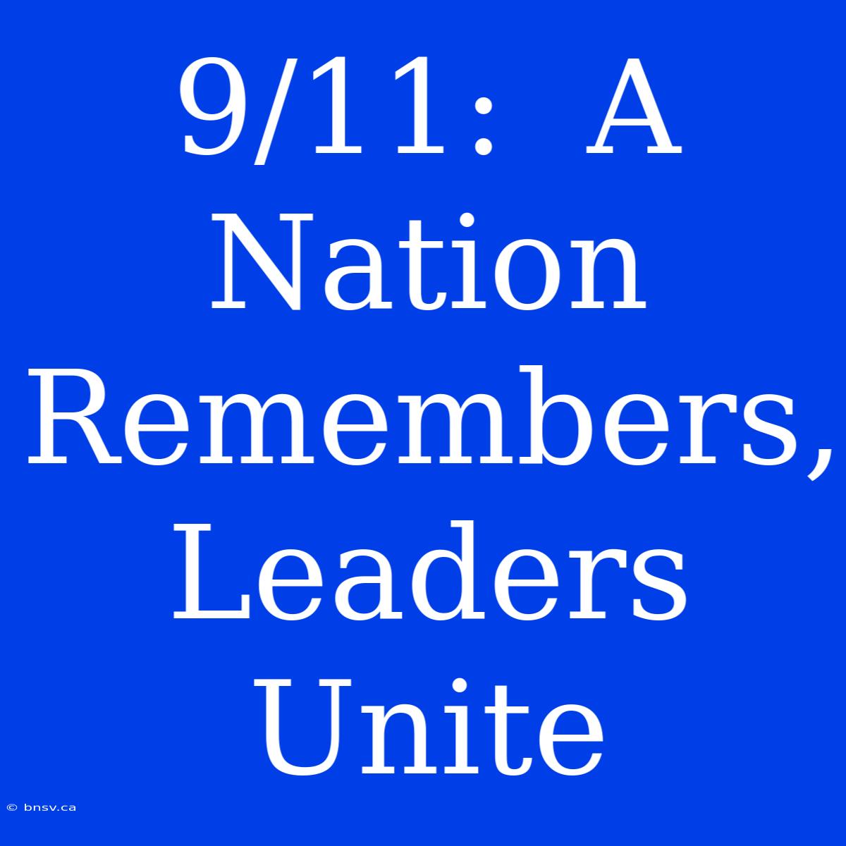 9/11:  A Nation Remembers, Leaders Unite